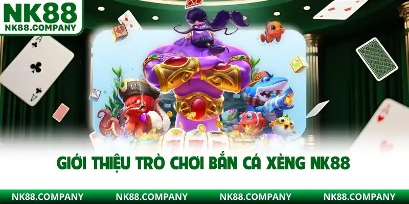 Giới thiệu trò chơi bắn cá xèng NK88