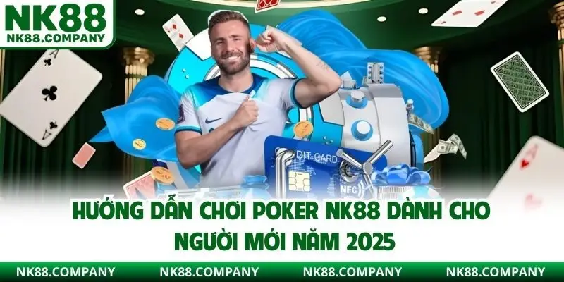 hướng dẫn chơi Poker NK88