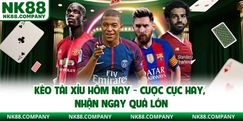 kèo tài xỉu hôm nay