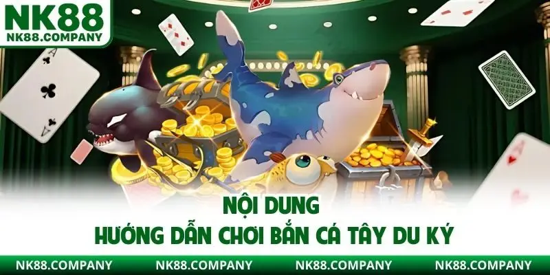 Nội dung hướng dẫn chơi bắn cá Tây Du Ký