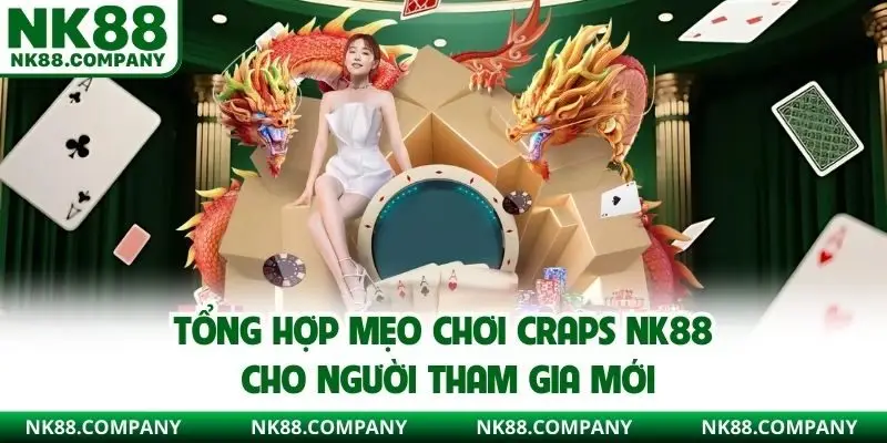 Tổng hợp mẹo chơi Craps NK88 cho người tham gia mới 